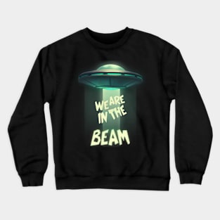 WE ARE IN THE BEAM! Crewneck Sweatshirt